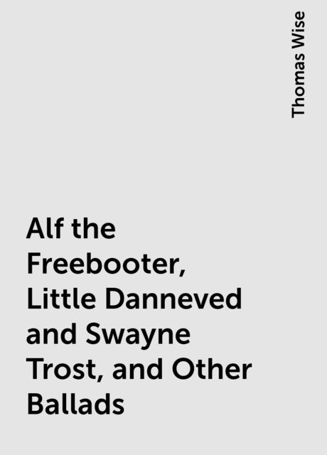 Alf the Freebooter, Little Danneved and Swayne Trost, and Other Ballads