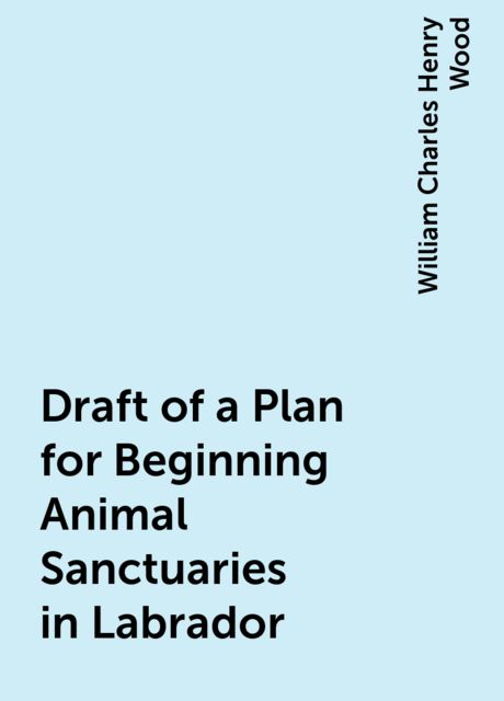 Draft of a Plan for Beginning Animal Sanctuaries in Labrador