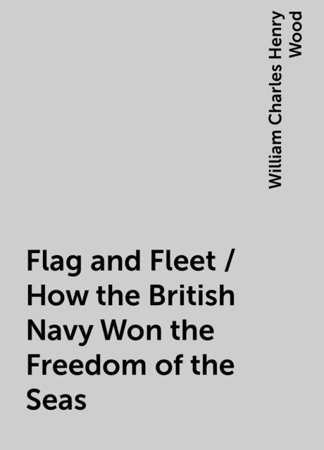 Flag and Fleet / How the British Navy Won the Freedom of the Seas