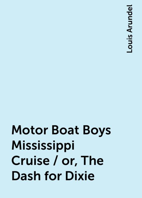 Motor Boat Boys Mississippi Cruise / or, The Dash for Dixie