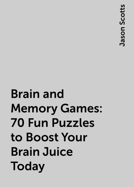 Brain and Memory Games: 70 Fun Puzzles to Boost Your Brain Juice Today