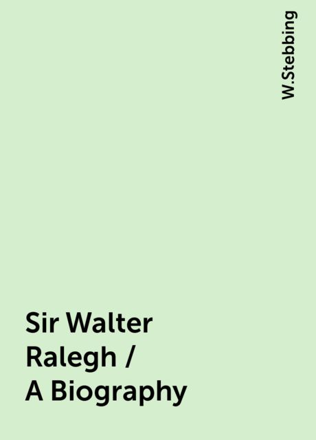 Sir Walter Ralegh / A Biography