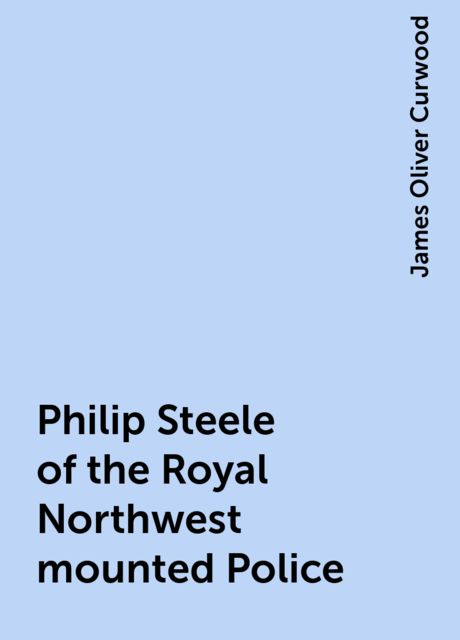 Philip Steele of the Royal Northwest mounted Police