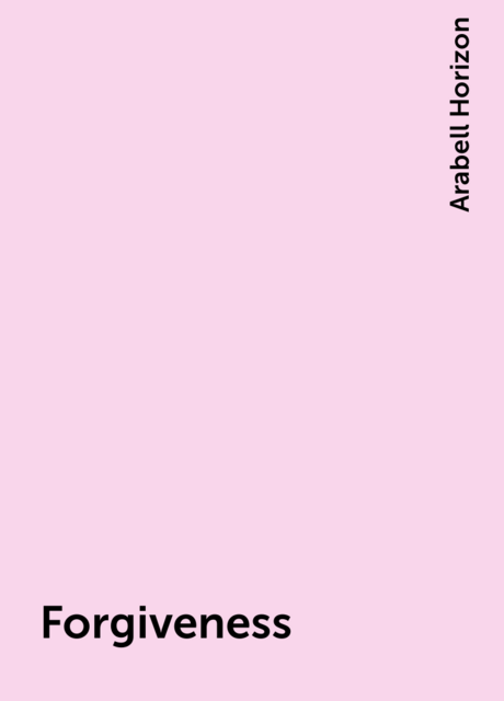 Forgiveness, Arabell Horizon