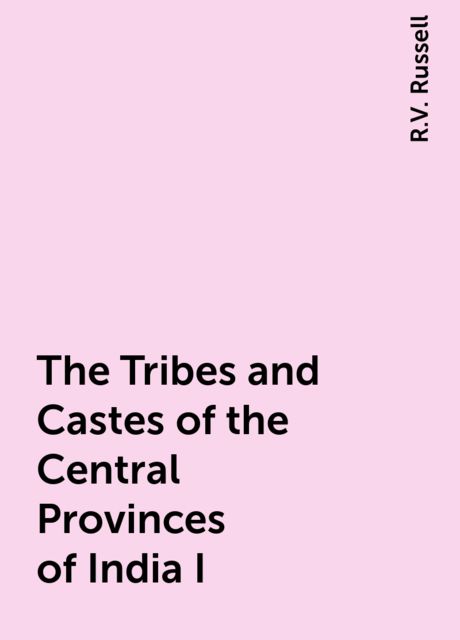 The Tribes and Castes of the Central Provinces of India, Volume 1