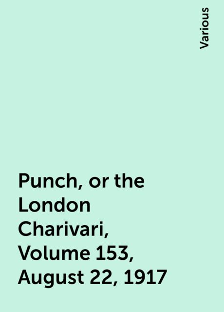 Punch, or the London Charivari, Volume 153, August 22, 1917