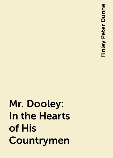 Mr. Dooley: In the Hearts of His Countrymen