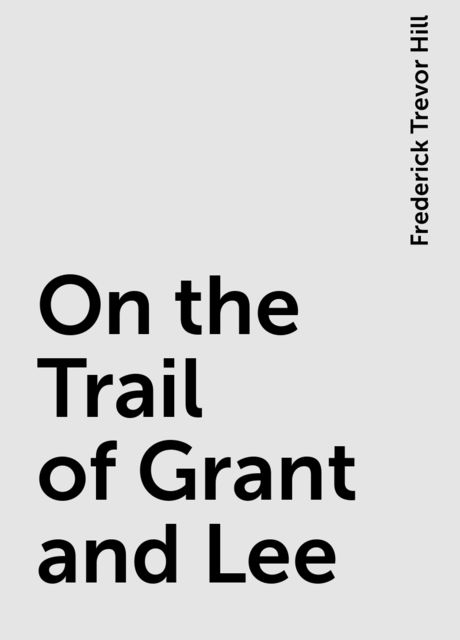 On the Trail of Grant and Lee