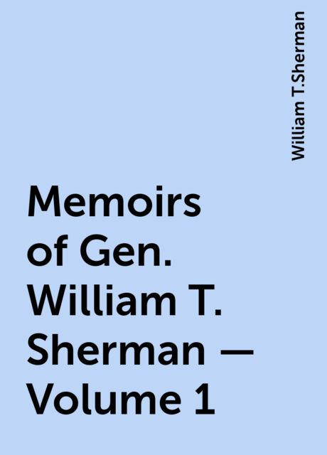 Memoirs of Gen. William T. Sherman — Volume 1