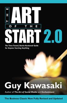Art of the Start 2.0 : The Time-tested, Battle-hardened Guide for Anyone Starting Anything
