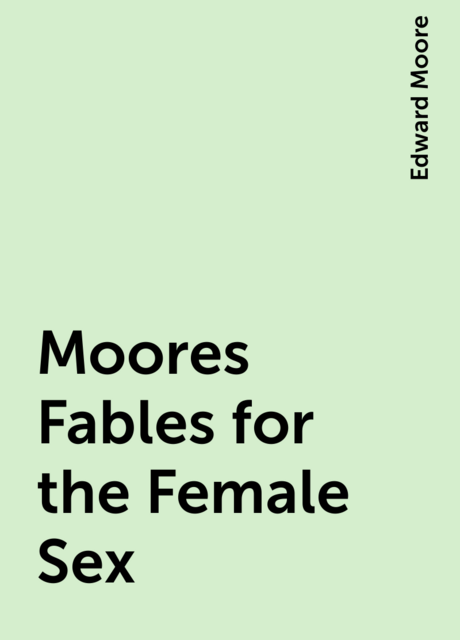 Moores Fables for the Female Sex
