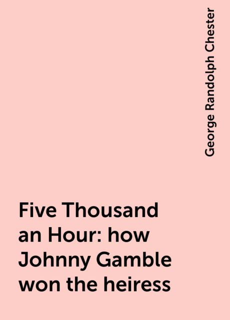 Five Thousand an Hour : how Johnny Gamble won the heiress