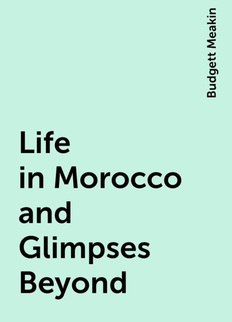 Life in Morocco and Glimpses Beyond