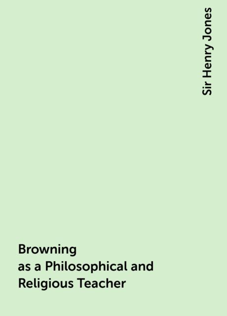 Browning as a Philosophical and Religious Teacher