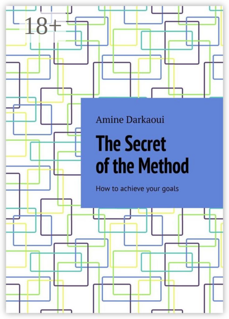 The Secret of the Method. How to achieve your goals