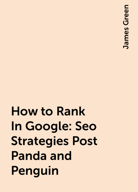How to Rank In Google: Seo Strategies Post Panda and Penguin