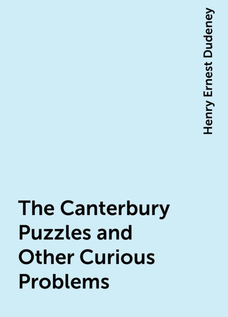 The Canterbury Puzzles / And Other Curious Problems