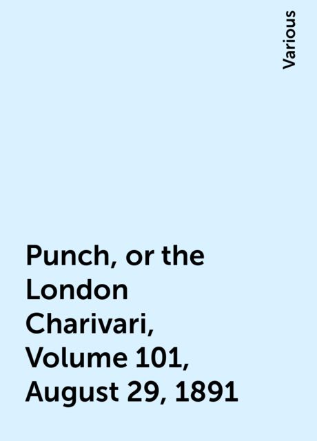 Punch, or the London Charivari, Volume 101, August 29, 1891