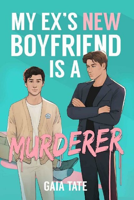 My Ex’s New Boyfriend is a Murderer: MM Romantic Comedy Thriller