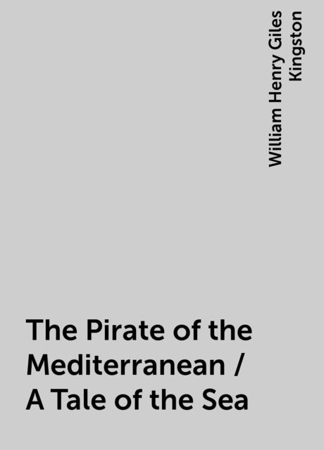 The Pirate of the Mediterranean / A Tale of the Sea