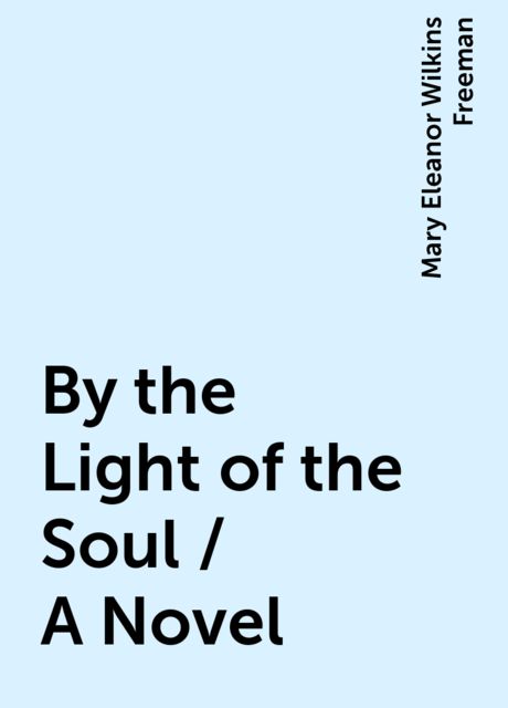 By the Light of the Soul / A Novel