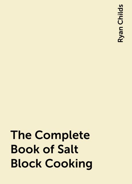 The Complete Book of Salt Block Cooking