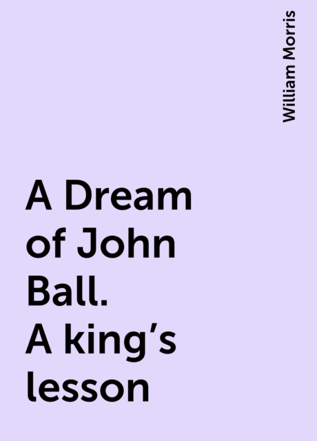 A Dream of John Ball. A king's lesson