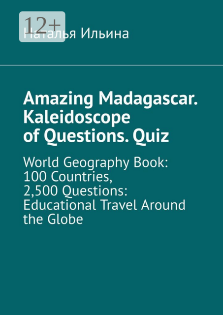 Amazing Madagascar. Kaleidoscope of Questions. Quiz. World Geography Book: 100 Countries, 2,500 Questions: Educational Travel Around the Globe