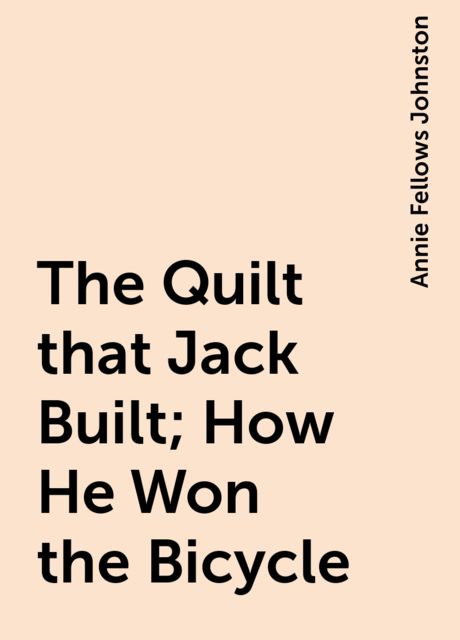 The Quilt that Jack Built; How He Won the Bicycle
