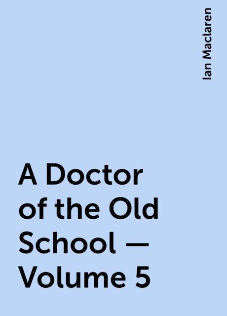 A Doctor of the Old School — Volume 5