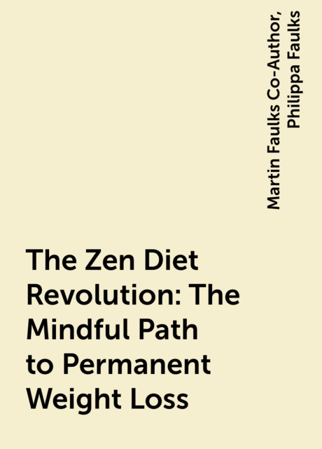 The Zen Diet Revolution: The Mindful Path to Permanent Weight Loss, Philippa Faulks, Martin Faulks Co-Author