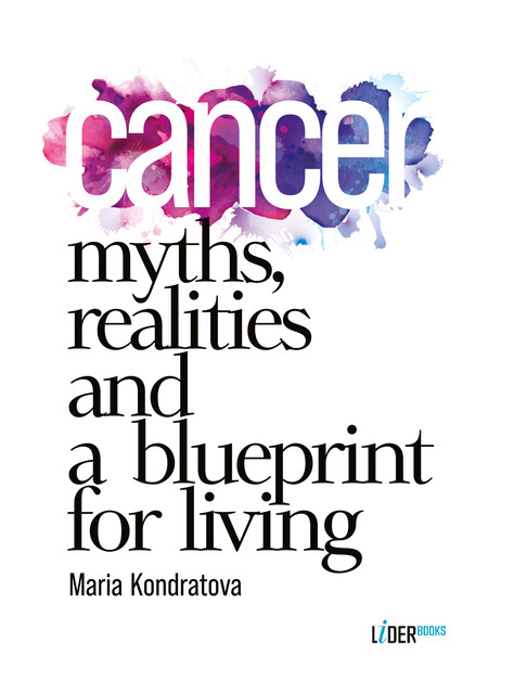 Cancer: Myths, Realities and a Blueprint for Living