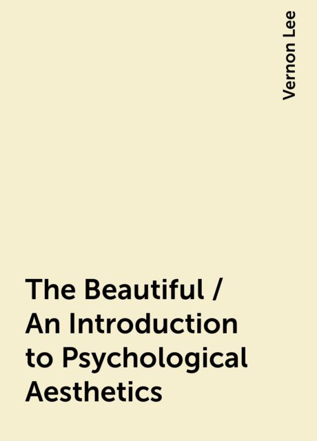 The Beautiful / An Introduction to Psychological Aesthetics