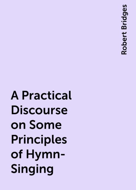 A Practical Discourse on Some Principles of Hymn-Singing