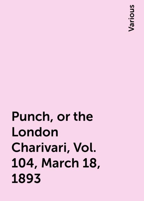 Punch, or the London Charivari, Vol. 104, March 18, 1893