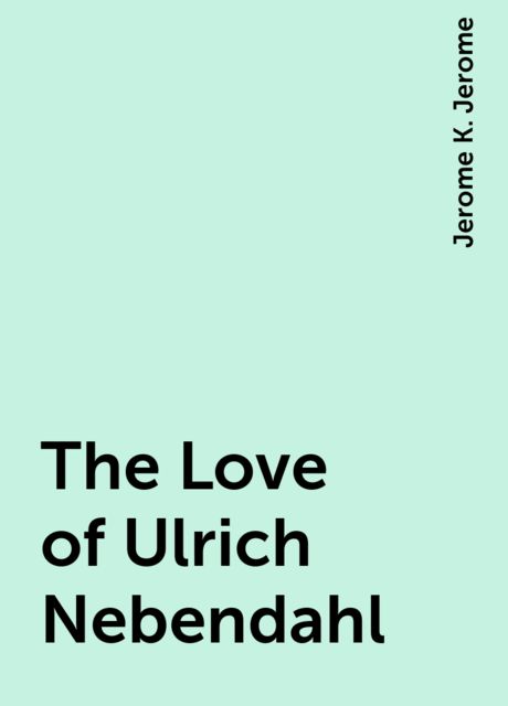 The Love of Ulrich Nebendahl