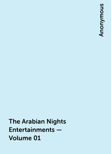 The Arabian Nights Entertainments — Volume 01