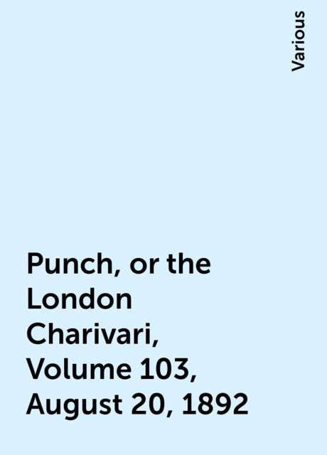 Punch, or the London Charivari, Volume 103, August 20, 1892