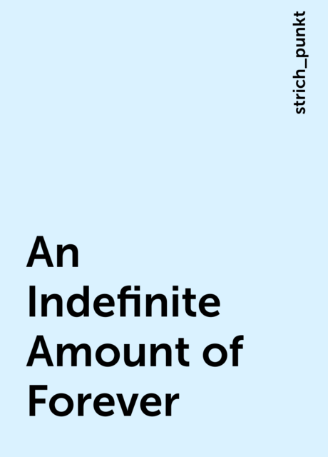 An Indefinite Amount of Forever, strich_punkt