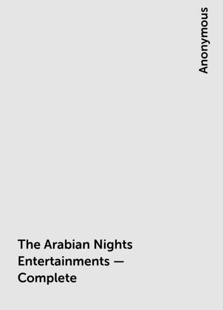 The Arabian Nights Entertainments – Complete