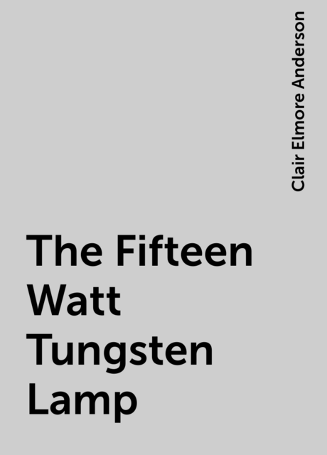 The Fifteen Watt Tungsten Lamp
