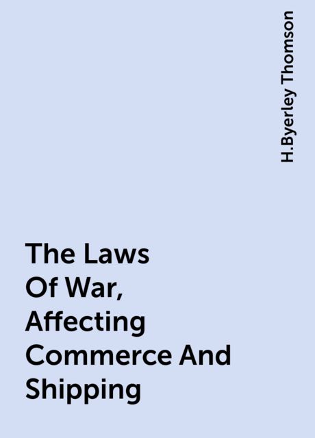 The Laws Of War, Affecting Commerce And Shipping