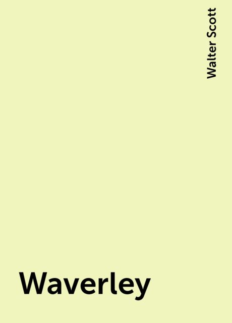 Waverley; Or, 'Tis Sixty Years Since