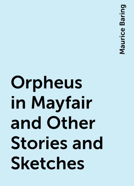 Orpheus in Mayfair and Other Stories and Sketches