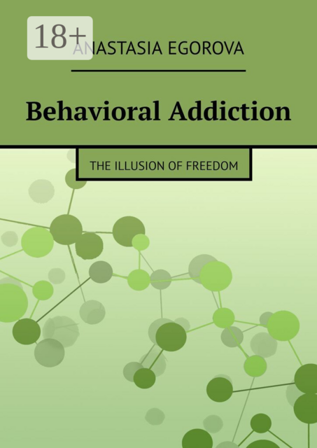 Behavioral Addiction. The Illusion of Freedom