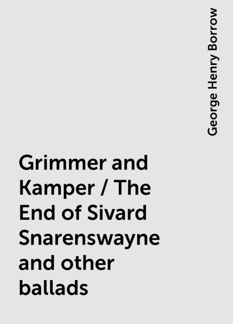 Grimmer and Kamper / The End of Sivard Snarenswayne and other ballads