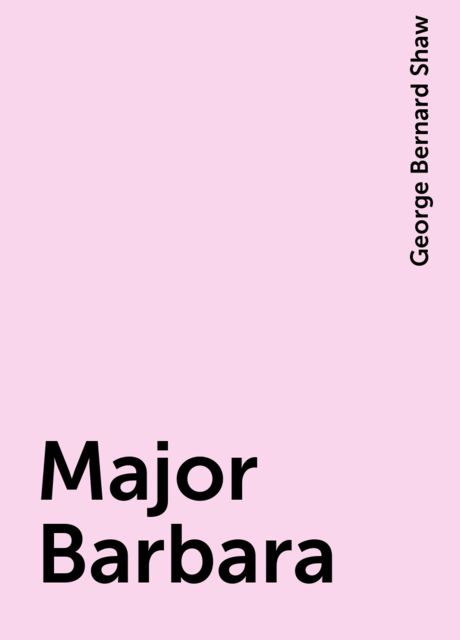 Major Barbara, George Bernard Shaw