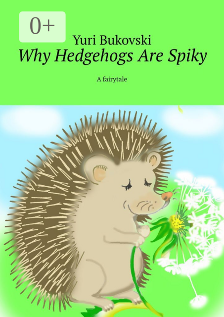 Why Hedgehogs Are Spiky. A fairytale