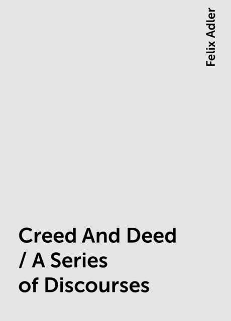 Creed And Deed / A Series of Discourses