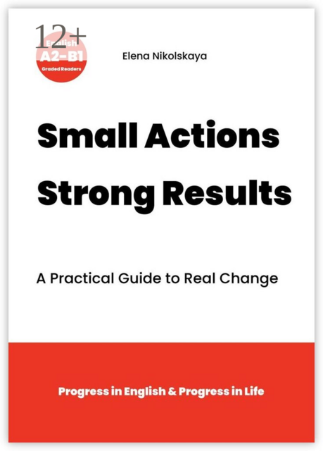 Small Actions. Strong Results. A Practical Guide to Real Change